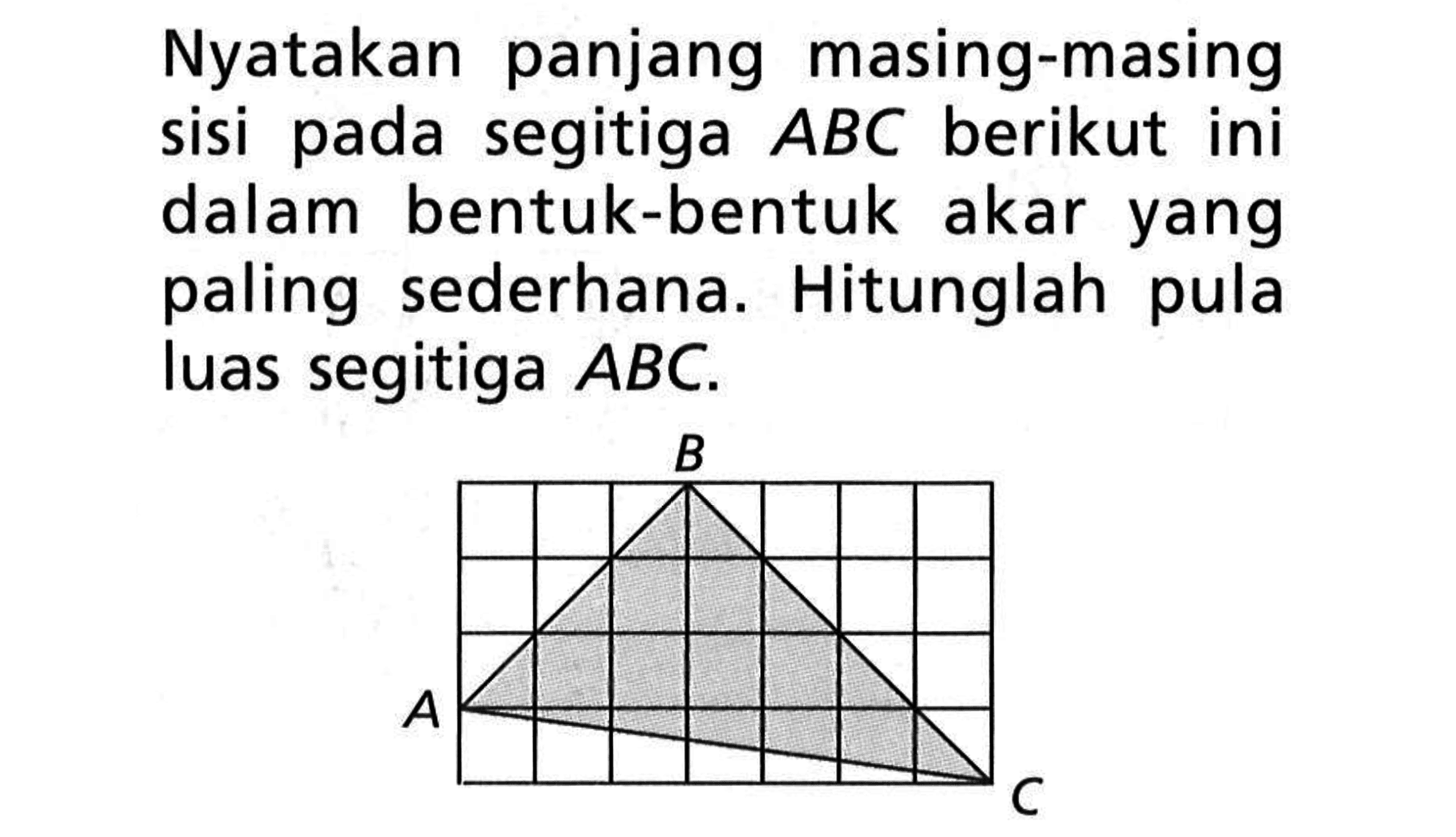 Nyatakan panjang masing-masing sisi pada segitiga  ABC  berikut ini dalam bentuk-bentuk akar yang paling sederhana. Hitunglah pula luas segitiga  ABC .