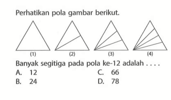 Perhatikan pola gambar berikut. Banyak segitiga pada pola ke-12 adalah...