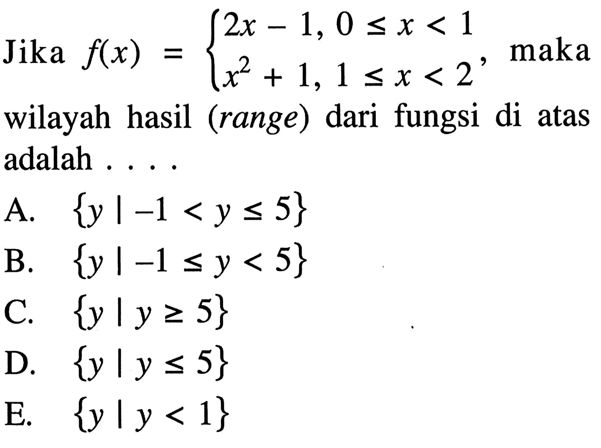 Jika f(x)=2x-1, 0<=x<1 x^2+1,1<=x<2, maka wilayah hasil (range) dari fungsi di atas adalah ...
