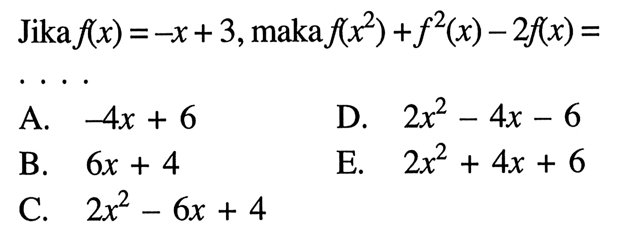 Jika  f(x)=-x+3 , maka  f(x^2)+f^(2)(x)-2 f(x)= 
