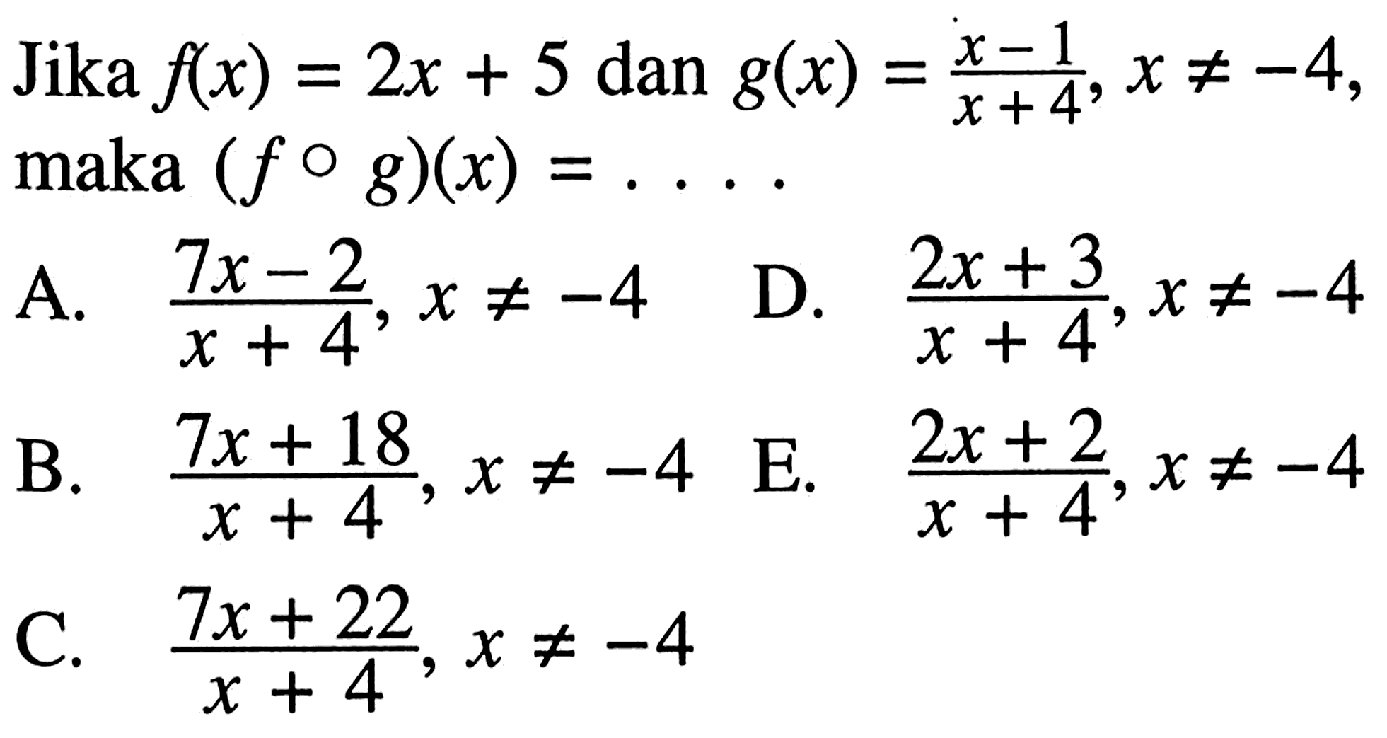 Jika  f(x)=2x+5 dan g(x)=x-1/x+4,x =/= -4 maka (f o g)(x)=.... 