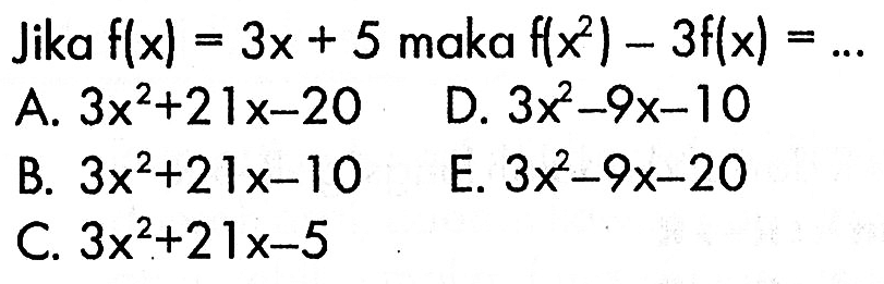 Jika  f(x)=3x+5  maka  f(x^2)-3f(x)=... 
