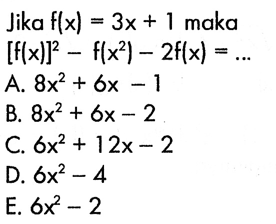 Jika f(x)=3x+1 maka [f(x)]^2-f(x^2)-2f(x)=...