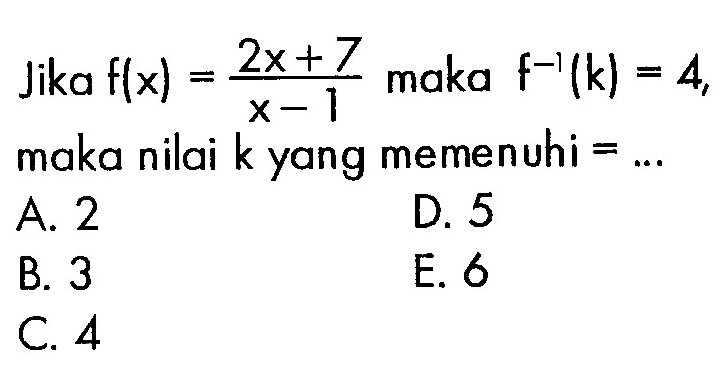 Jika f(x)=(2x+7)/(x-1) maka f^(-1)(k)=4 maka nilai k yang memenuhi  =... 