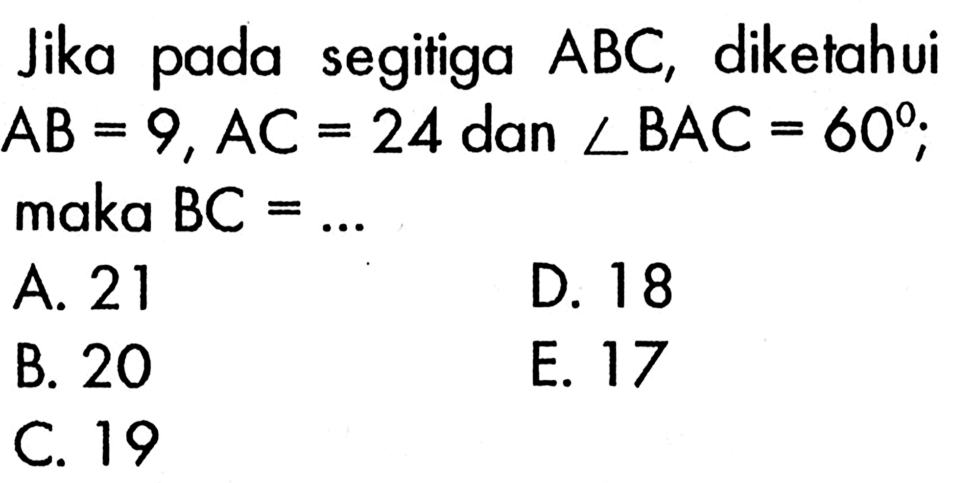 Jika pada segitiga  ABC , diketahui  AB=9, AC=24  dan  sudut BAC=60 ;  maka  BC=.... 