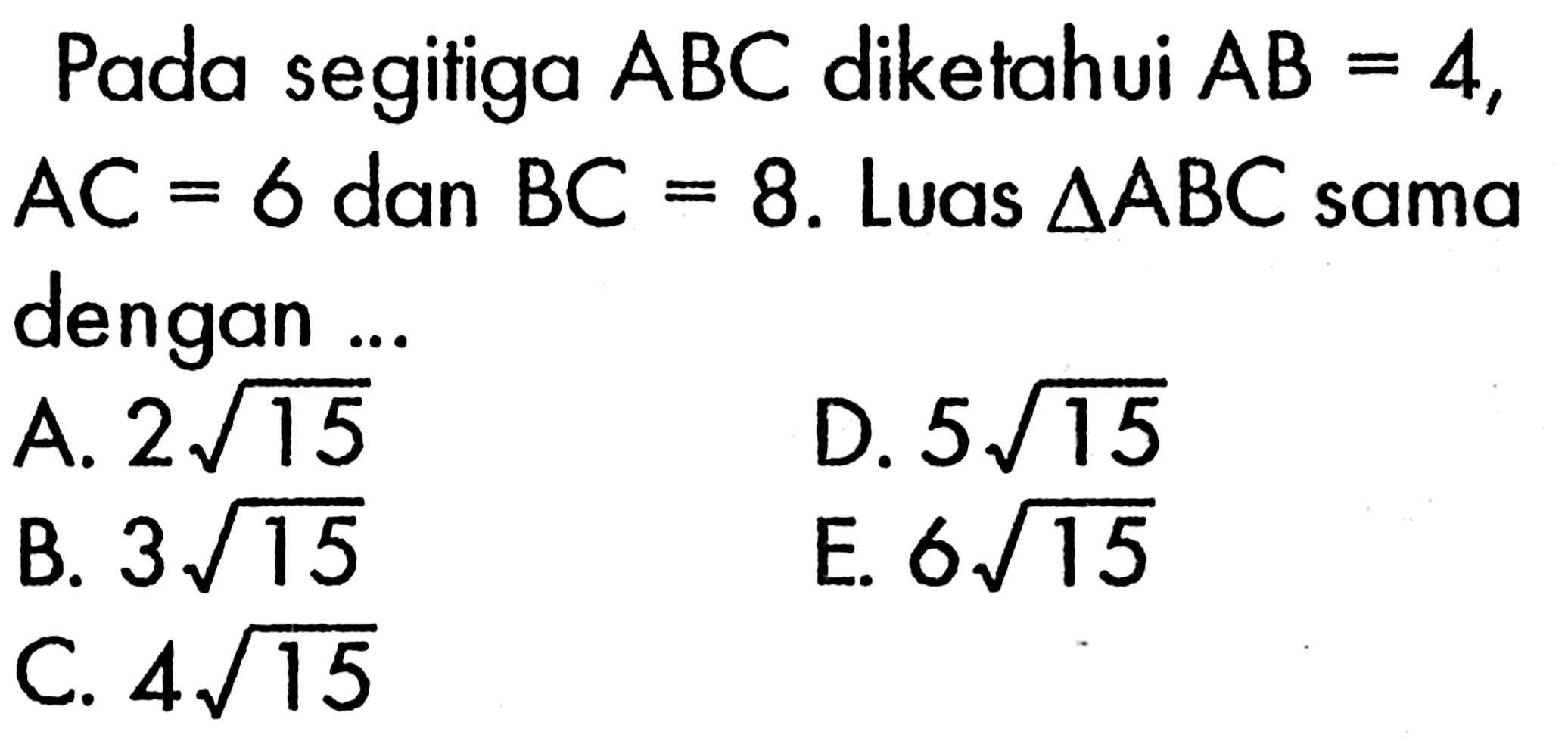Pada segitiga  ABC  diketahui  AB=4 ,  AC=6  dan  BC=8 . Luas  segitiga ABC  sama dengan ...