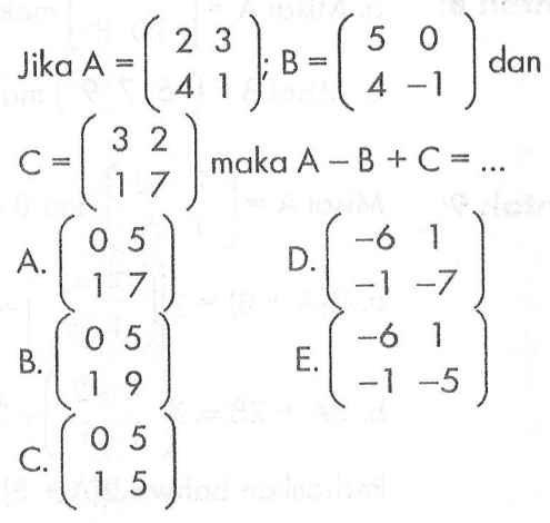 Jika A=(2 3 4 1); B=(5 0 4 -1) dan C=(3 2 1 7) maka A-B+C=...