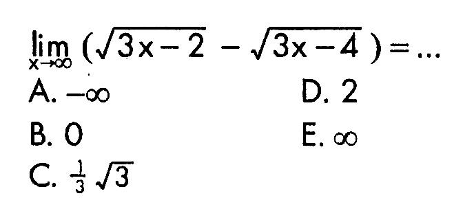 limit x->tak hingga (akar(3x-2)-akar(3x-4))= ...