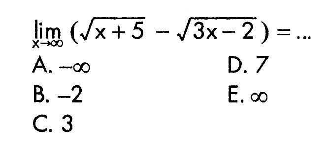 lim x->tak hingga (akar(x+5)-akar(3x-2))=
