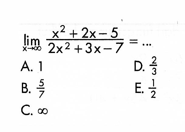 limit x mendekati tak hingga (x^2+2 x-5)/(2x^2+3x-7)=...