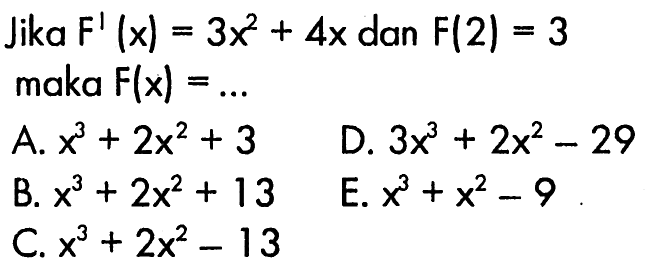 Jika F'(x)=3x^2+4x dan F(2)=3 maka F(x)=...