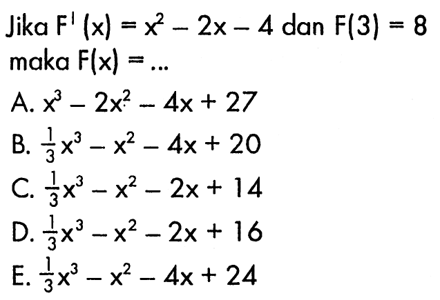 Jika F'(x)=x^2-2x-4 dan F(3)=8 maka F(x)=...