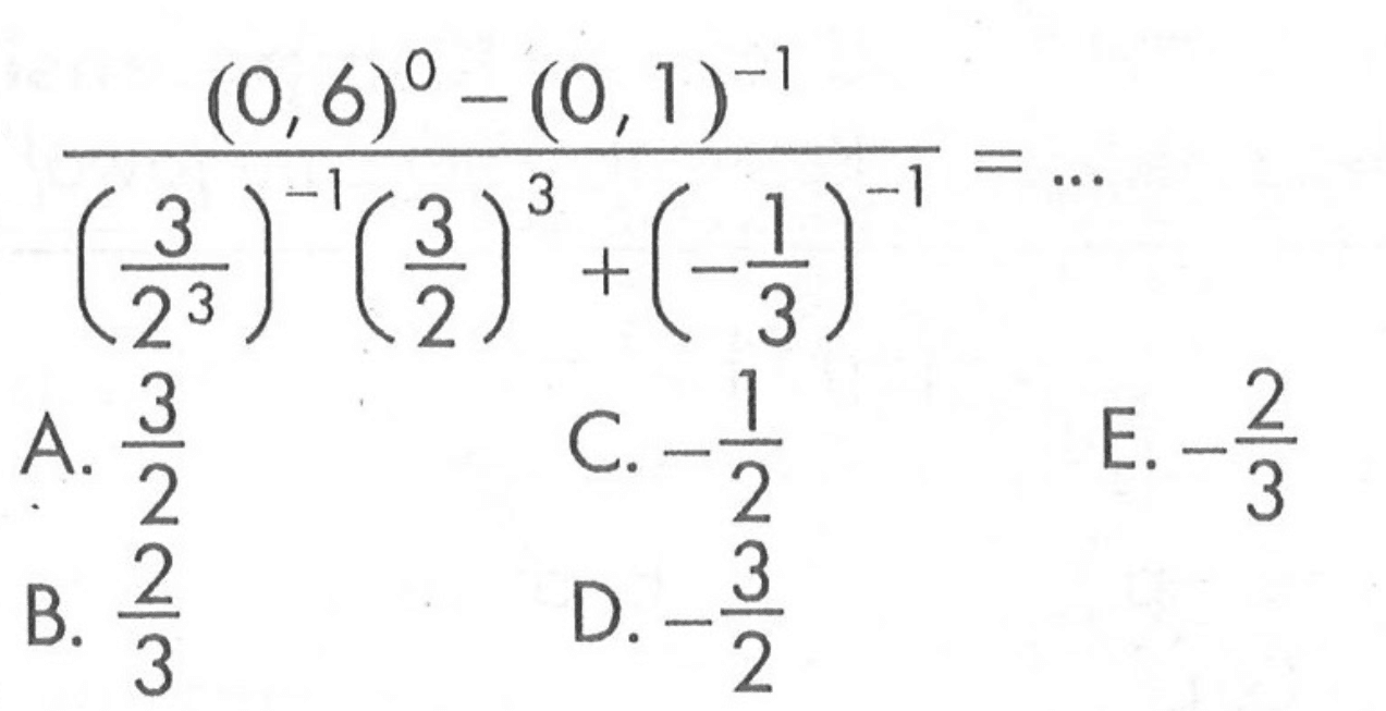 ((0,6)^0 - (0,1)^(-1))/((3/(2^3))((3/2)^3)((-1/3)^(-1))) = ...