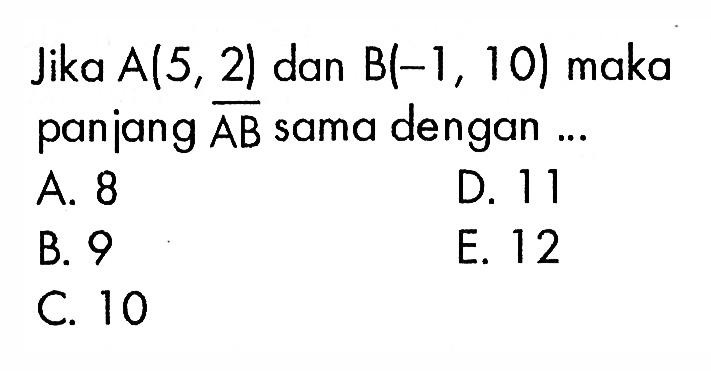 Jika A(5,2) dan B(-1,10) maka panjang AB sama dengan ...