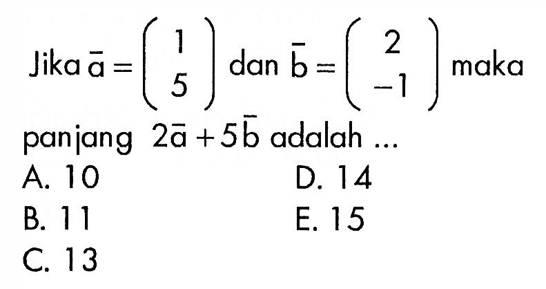Jika  a=(1  5)  dan  b=(2  -1)  maka panjang  2a+5b  adalah ...