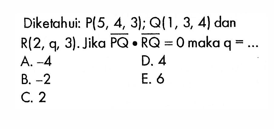 Diketahui: P(5,4,3); Q(1,3,4) dan R(2, q, 3). Jika PQ. RQ=0 maka q=.... 
