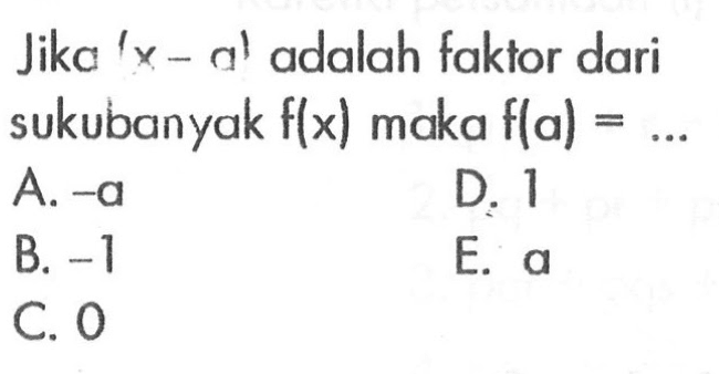 Jika (x-a) adalah faktor dari sukubanyak f(x) maka f(a) = ...