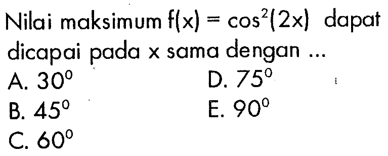 Nilai maksimum f(x)=cos^2 (2x) dapat dicapai pada x sama dengan 