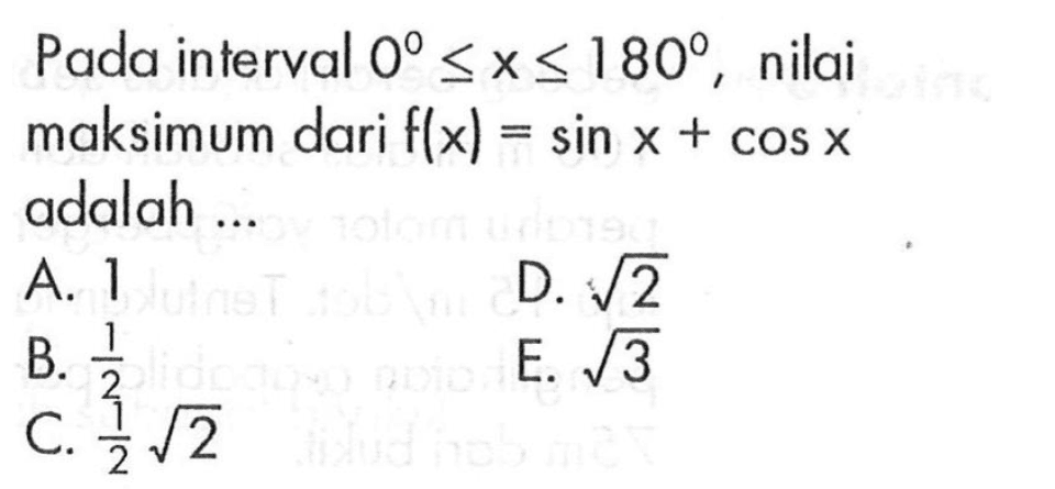 Pada interval 0<=x<=180, nilai maksimum dari f(x)=sin x+cos x adalah