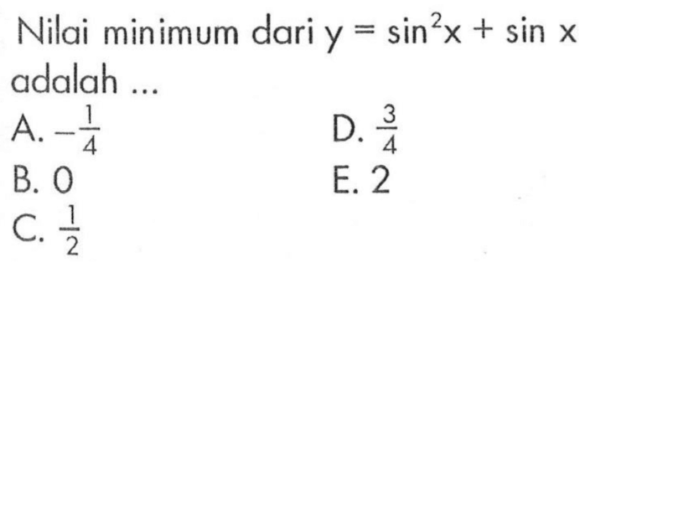 Nilai minimum dari y=sin^2 x+sin x adalah ...