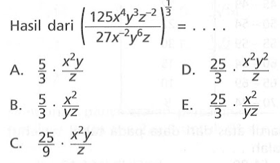 Hasil dari (( 125x^4y^3z^-2)/(27x^-2y^6z))^1/3 = . . . .