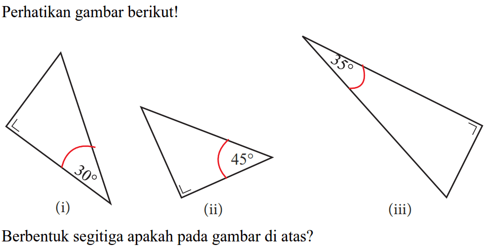 Perhatikan gambar berikut! (i) 30 (ii) 45 (iii) 35 Berbentuk segitiga apakah pada gambar di atas?