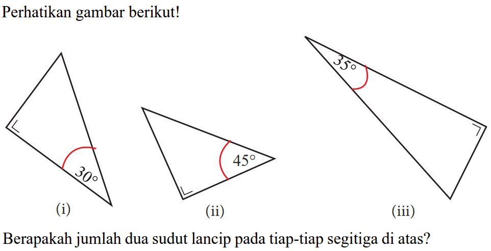 Perikan gambar berikut!(i)(ii)(iii)Berapakah jumlah dua sudut lancip pada tiap-tiap segitiga di atas?