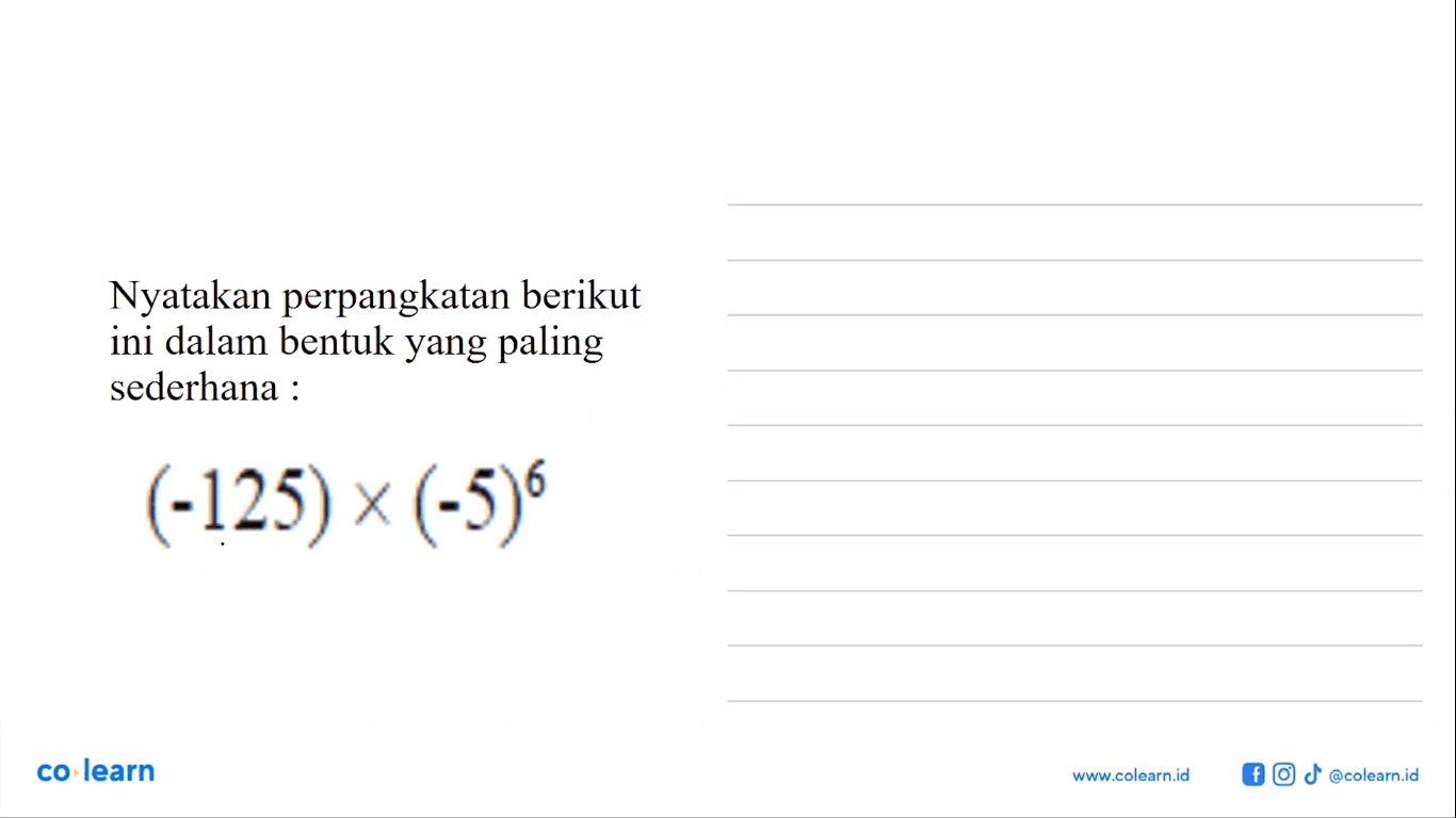 Nyatakan perpangkatan berikut ini dalam bentuk yang paling sederhana: (-125) x (-5)^6