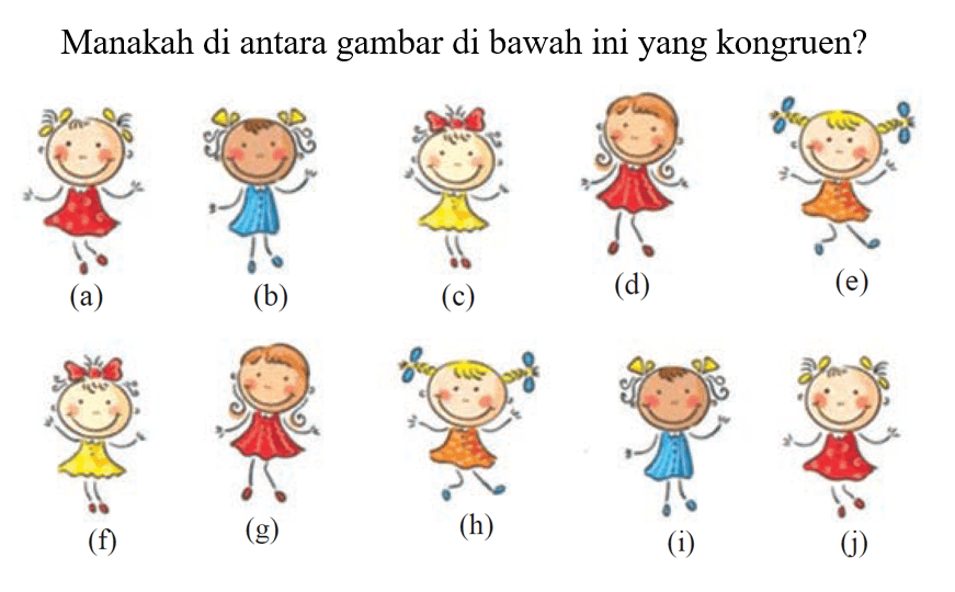 Manakah di antara gambar di bawah ini yang kongruen?(a)(b)(c)(d)(e)(f)(g)(h)(i)(j)