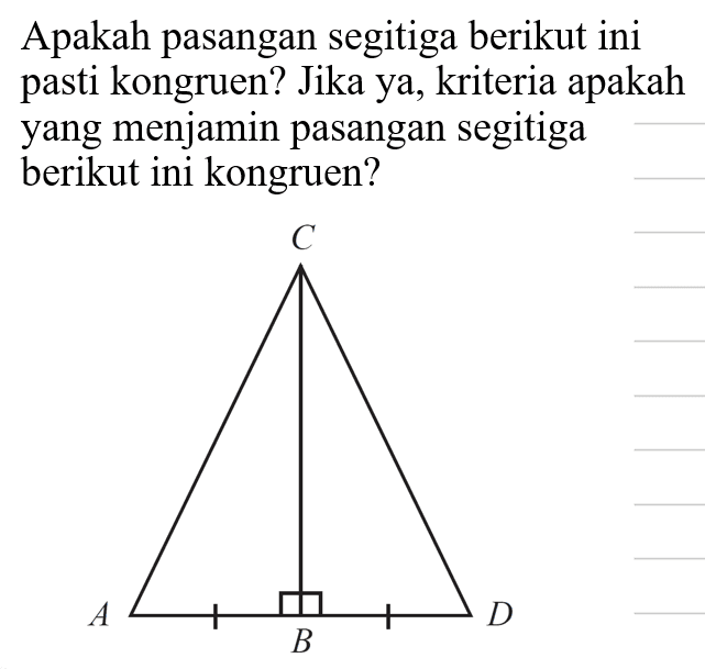 Apakah pasangan segitiga berikut ini pasti kongruen? Jika ya, kriteria apakah yang menjamin pasangan segitiga berikut ini kongruen?