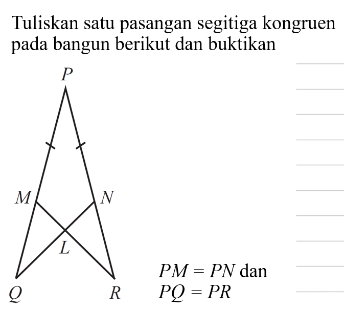 Tuliskan satu pasangan segitiga kongruen pada bangun berikut dan buktikan PM=PN dan PQ=PR