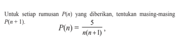 Untuk setiap rumusan P(n) yang diberikan, tentukan masing-masing P(n+1). P(n)=5/(n(n + 1)),