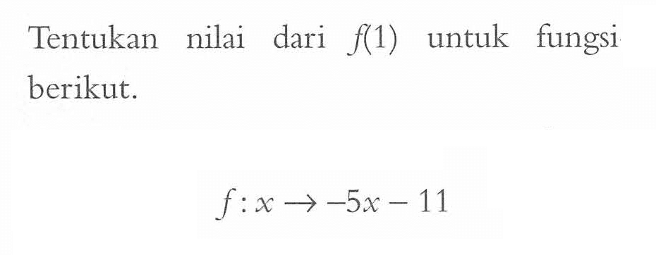 Tentukan nilai dari f(1) untuk fungsi berikut. f:x -> -5x - 11
