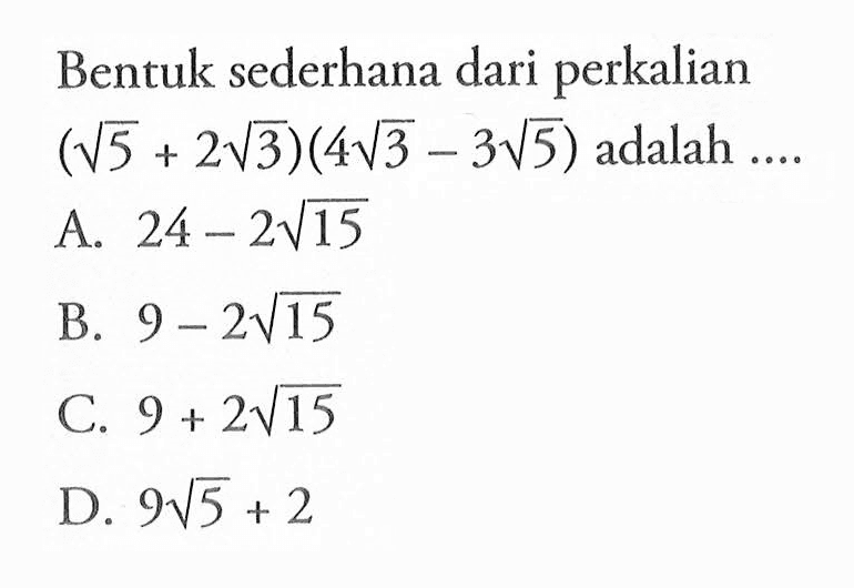 Bentuk sederhana dari perkalian (akar(5) + 2akar(3))(4akar(3) - 3akar(5)) adalah ....