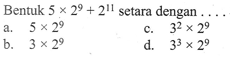Bentuk 5 x 2^9 + 2^11 setara dengan ....