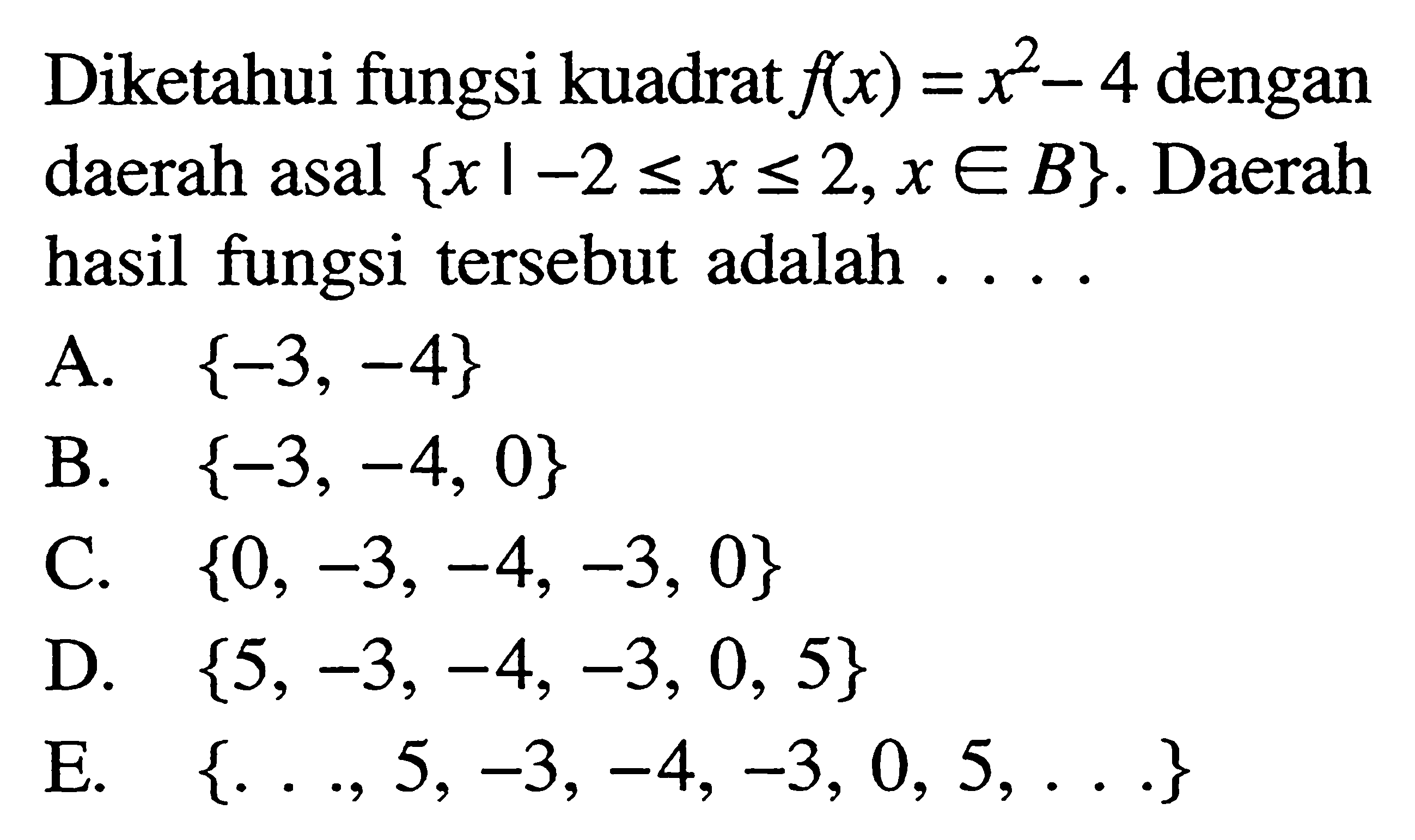 Diketahui fungsi kuadrat f(x)=x^2-4 dengan daerah asal x|-2 <=x<=2, x e B. Daerah hasil fungsi tersebut adalah...