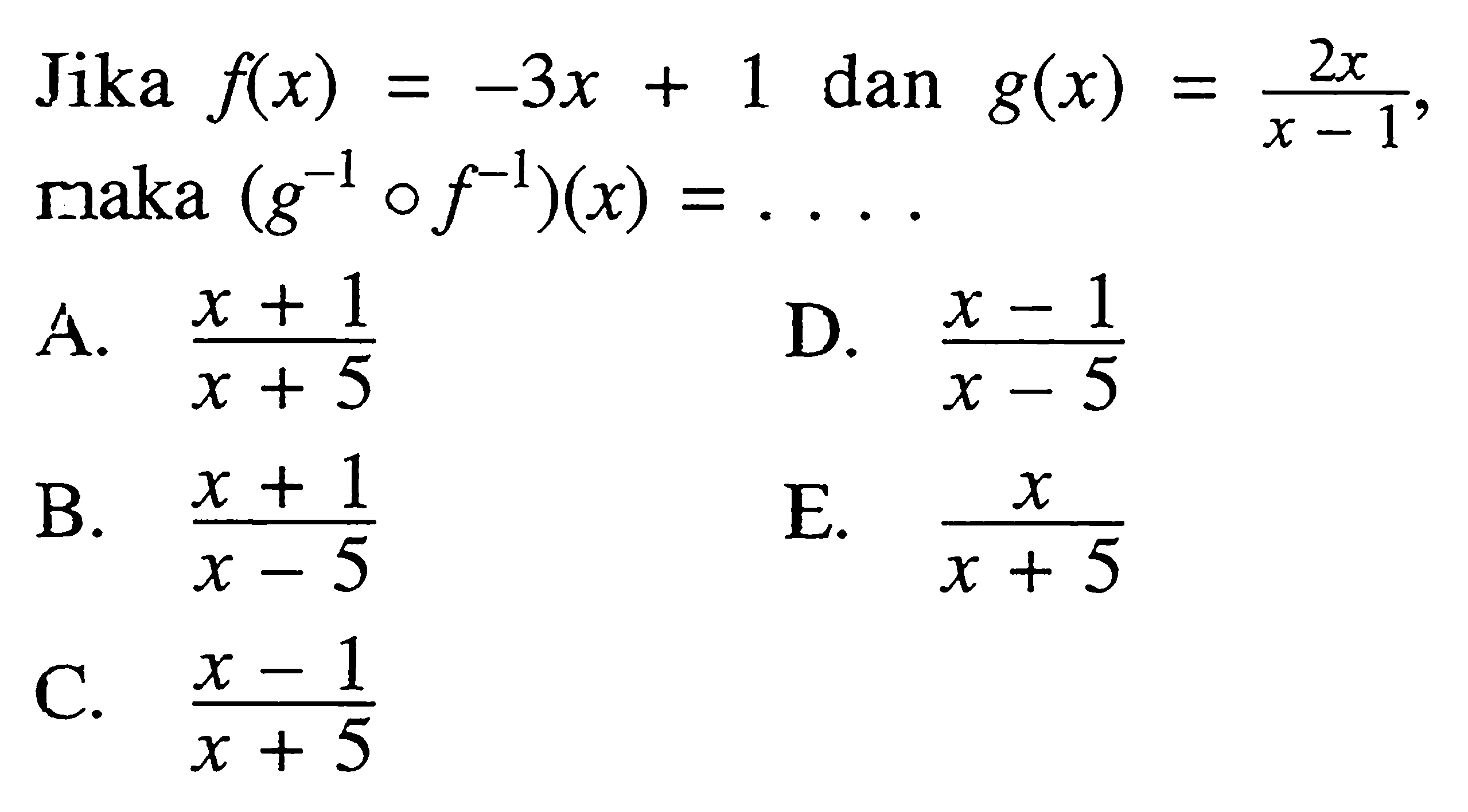 Jika f(x)=-3x+1 dan g(x)=2x/(x-1) naka (g^(-1) o f^(-1))(x)=...