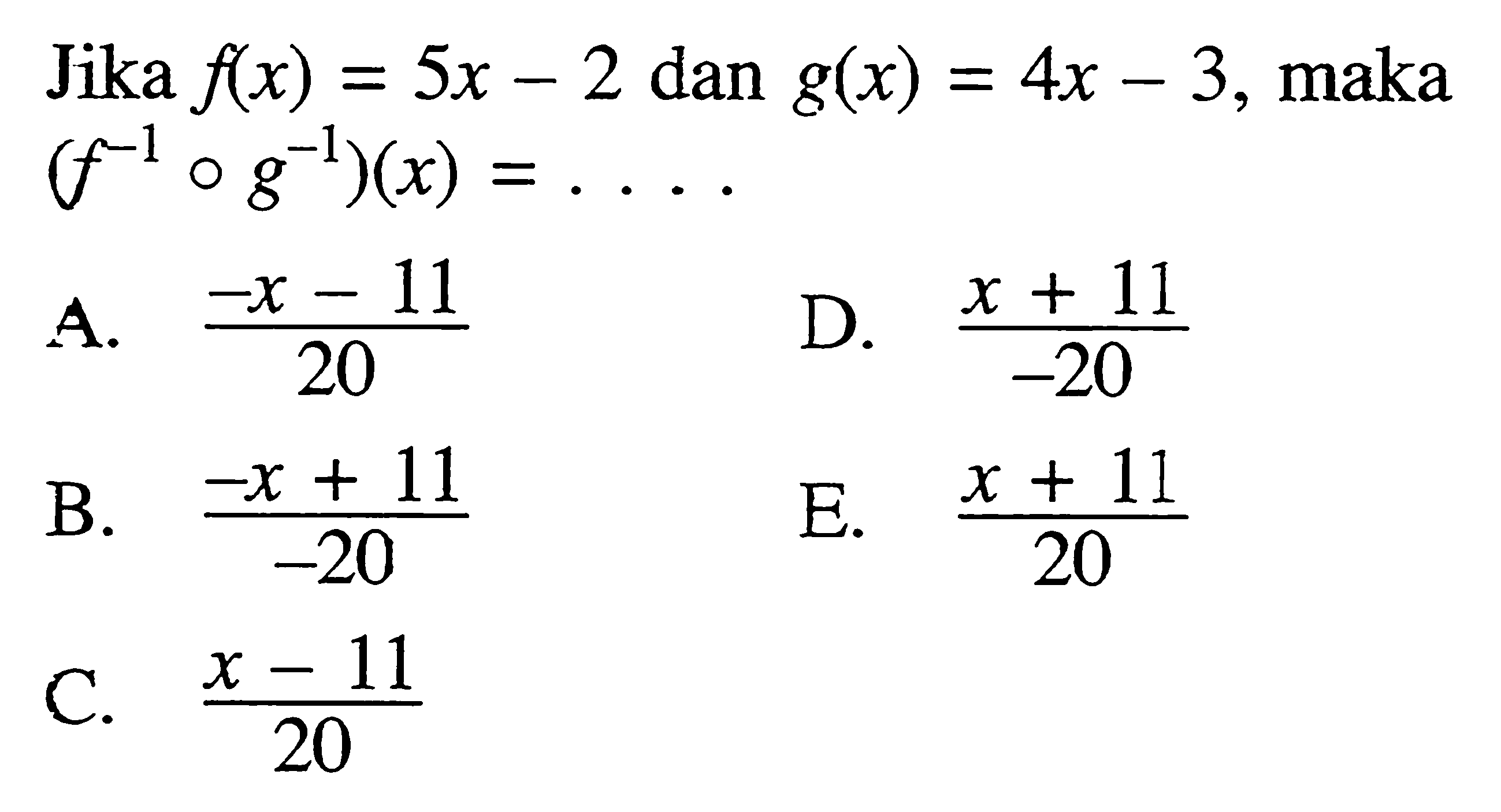 Jika f(x)=5x-2 dan g(x)=4x-3, maka (f^(-1)og^(-1))(x)=... 