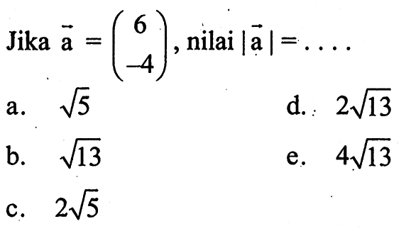 Jika a=(6 -4), nilai |a|=.... 