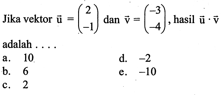 Jika vektor u=(2 -1) dan v=(-3 -4), hasil u . v adalah ....