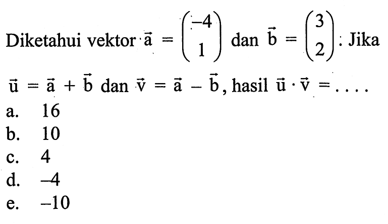 Diketahui vektor  . a=(-4  1)  dan  b=(3  2):  Jika  u=a+b  dan  v=a-b , hasil  u . v=.... 