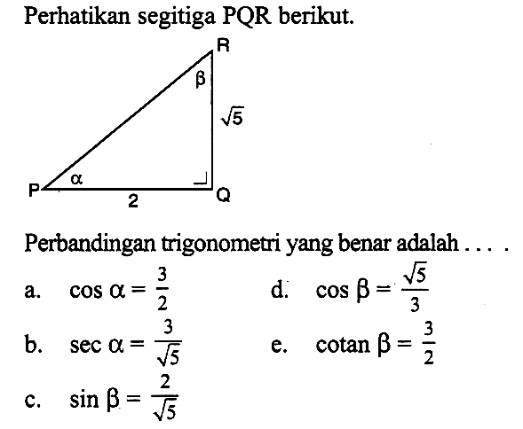 Perhatikan segitiga PQR berikut.Perbandingan trigonometriyang benar adalah .... .