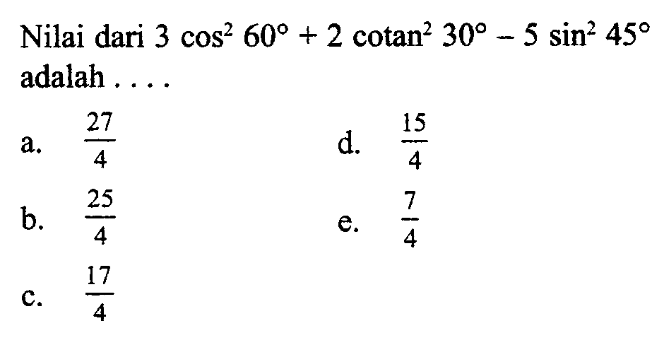Nilai dari  3 cos^2 60+2 cotan^2 30-5 sin^2 45  adalah ....