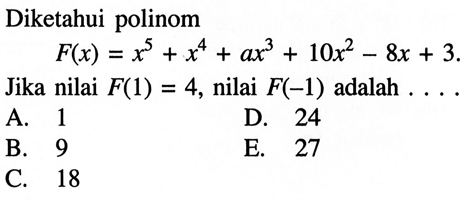 Diketahui polinom F(x)=x^5+x^4+ax^3+10x^2-8x+3. Jika nilai F(1)=4, nilai F(-1) adalah . . . .