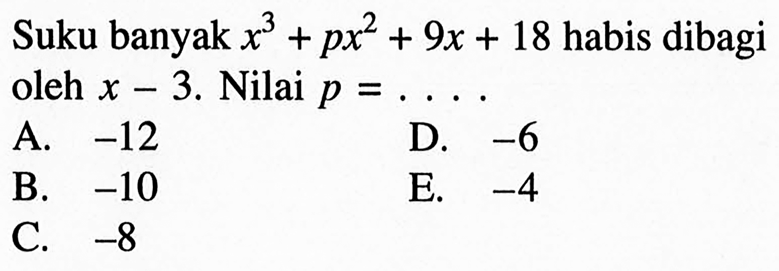 Suku banyak x^3+px^2+9x+18 habis dibagi oleh x-3. Nilai p=. . . .