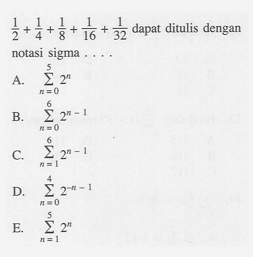 1/2+1/4+1/8+1/16+1/32 dapat ditulis dengan notasi sigma ...
