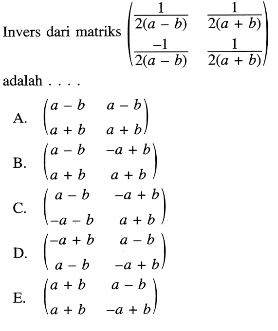 Invers dari matriks (1/2(a-b) 1/2(a+b) -1/2(a-b) 1/2(a+b)) adalah....