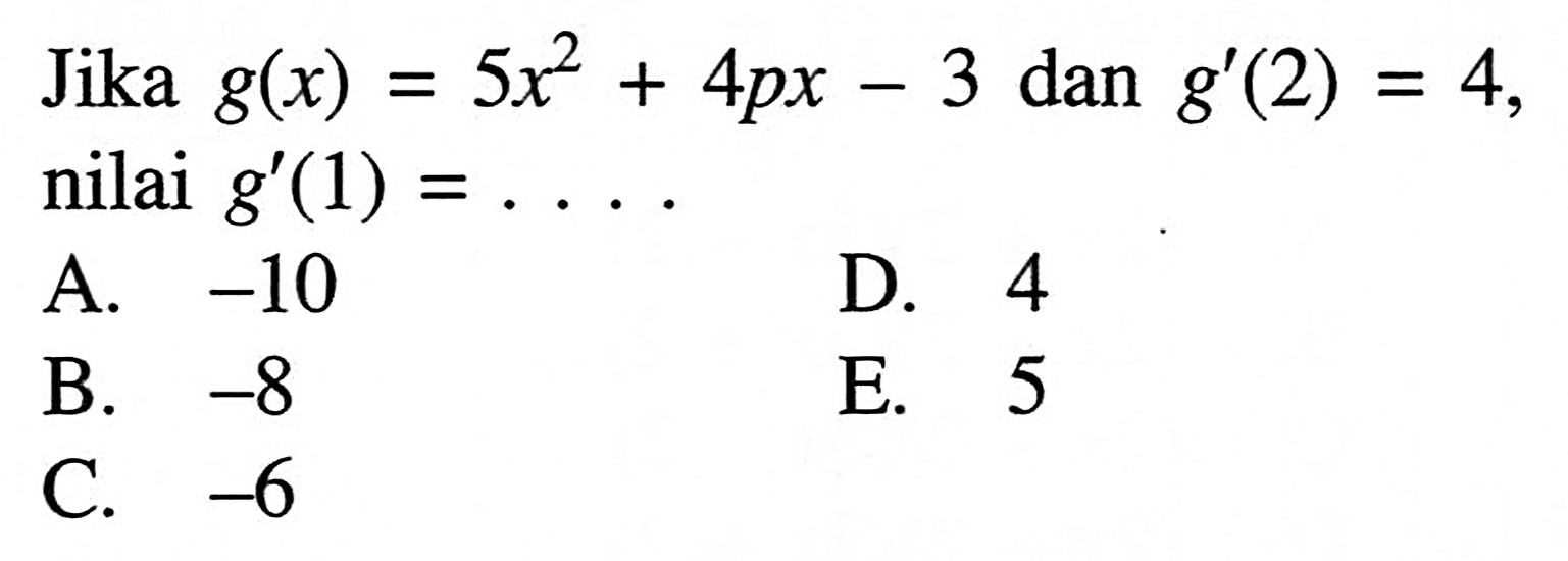 Jika g(x)=5x^2+4px-3 dan g'(2)=4 nilai g'(1)=.... 