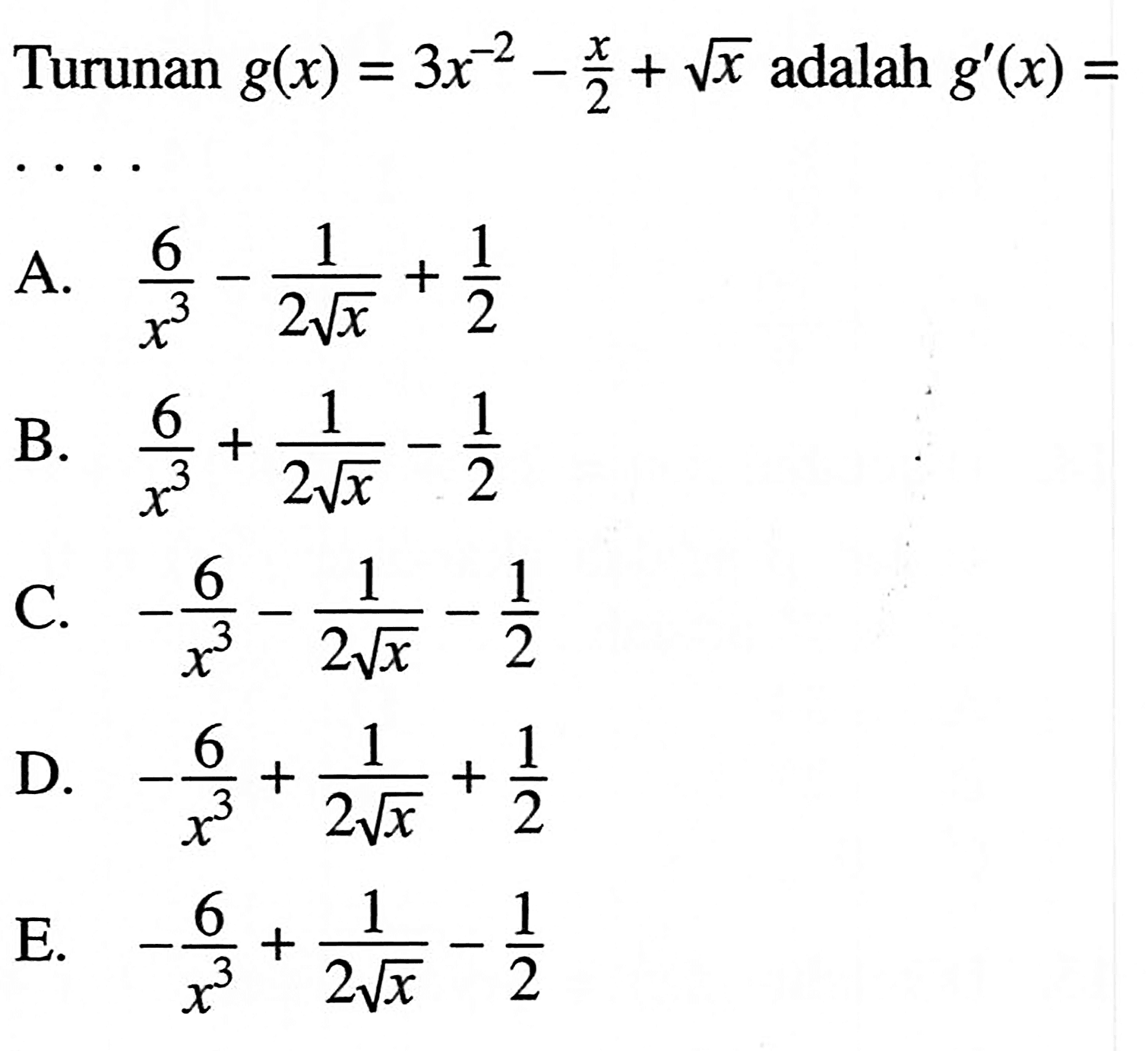Turunan  g(x)=3x^-2-x/2+akar(x)  adalah  g'(x)= 