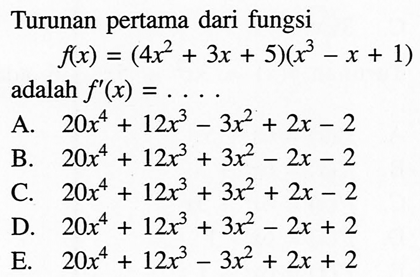 Turunan pertama dari fungsif(x)=(4x^2+3x+5)(x^3-x+1) adalah f'(x)=.... 
